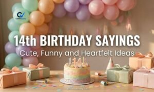 14th Birthday Sayings: Cute, Funny and Heartfelt Ideas