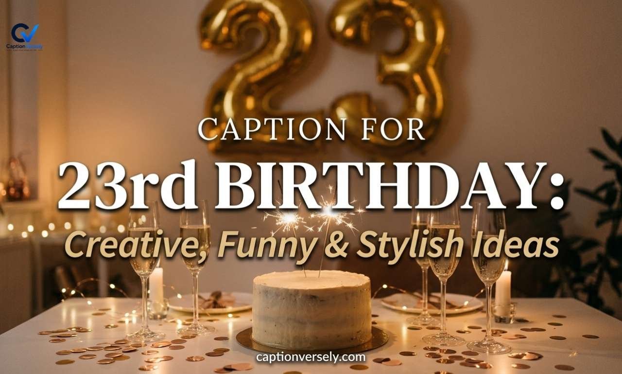 Caption for 23th Birthday: Creative, Funny & Stylish Ideas